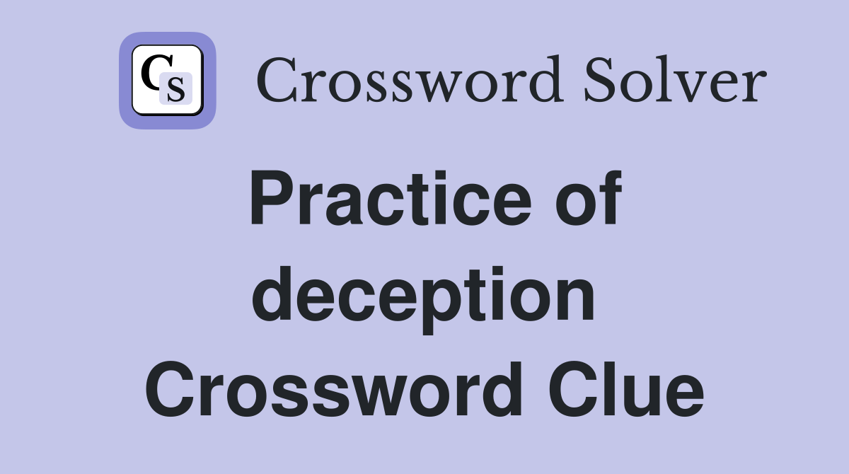 Practice of deception Crossword Clue