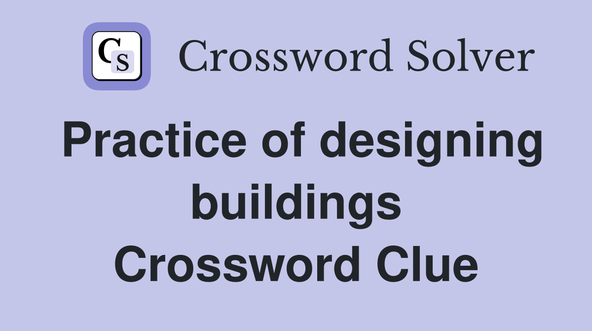 Practice of designing buildings Crossword Clue