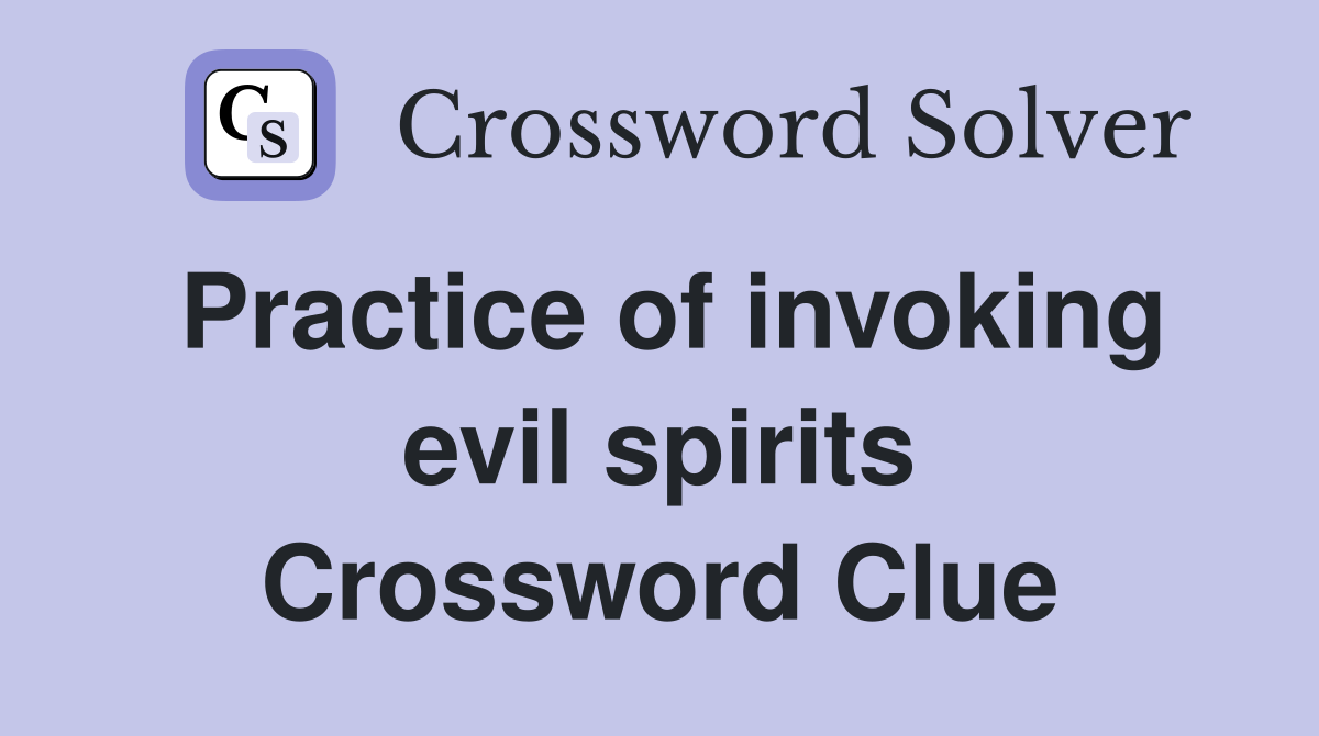 Practice of invoking evil spirits Crossword Clue