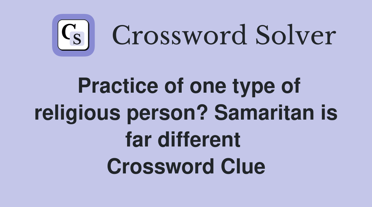 Practice of one type of religious person? Samaritan is far different  Crossword Clue