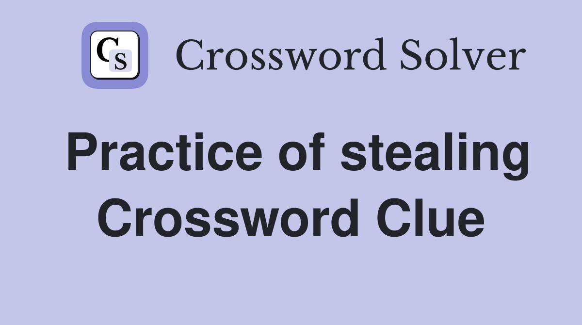 Practice of stealing Crossword Clue