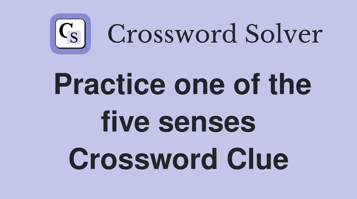 Practice one of the five senses Crossword Clue