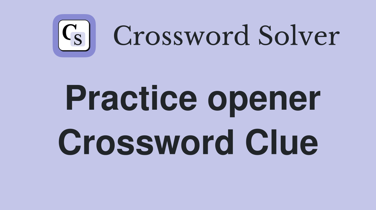 Practice opener Crossword Clue
