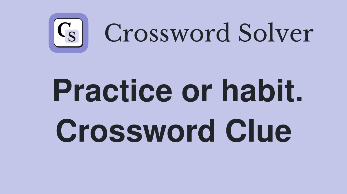 Practice or habit. Crossword Clue