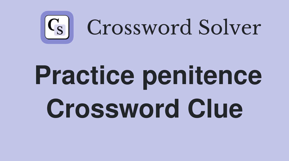 Practice penitence Crossword Clue