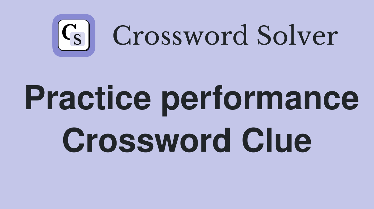 Practice performance Crossword Clue