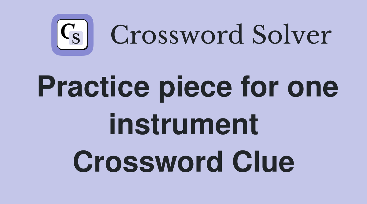 Practice piece for one instrument Crossword Clue