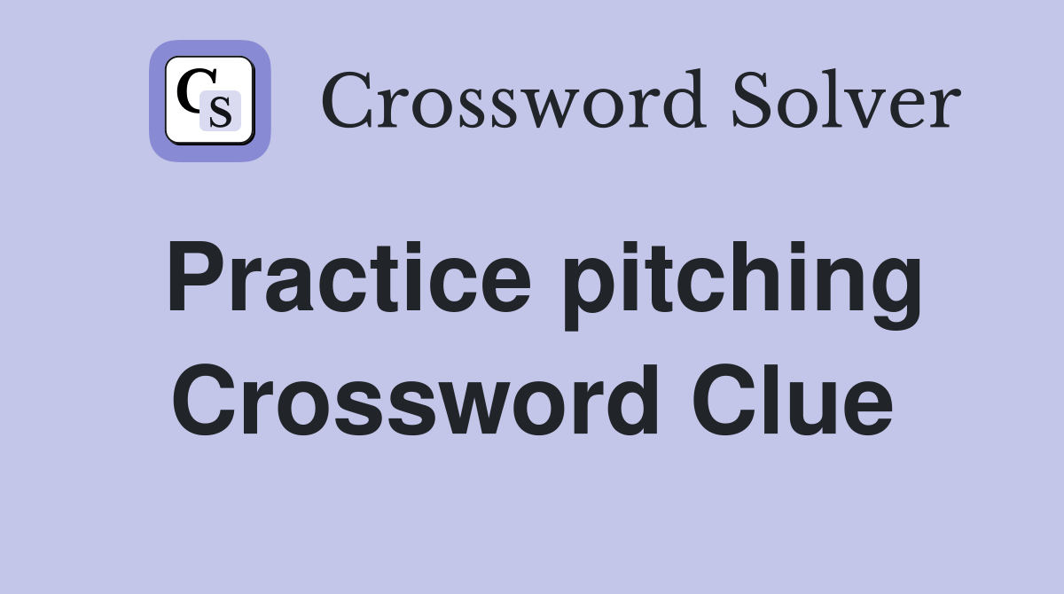 Practice pitching Crossword Clue