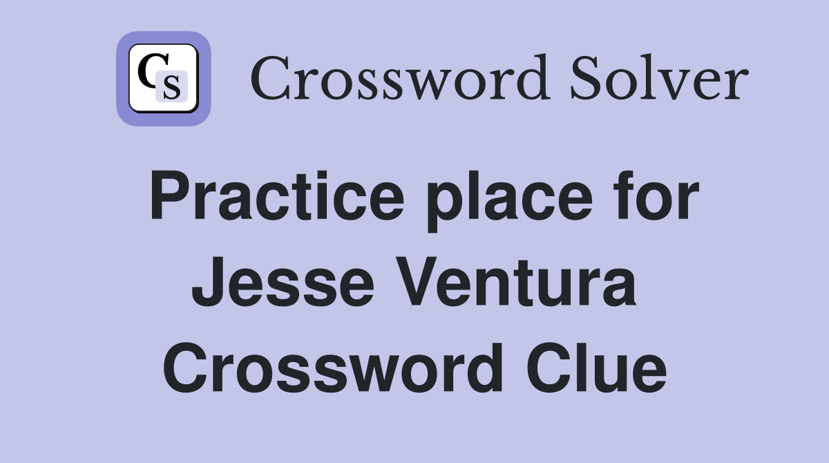Practice place for Jesse Ventura Crossword Clue