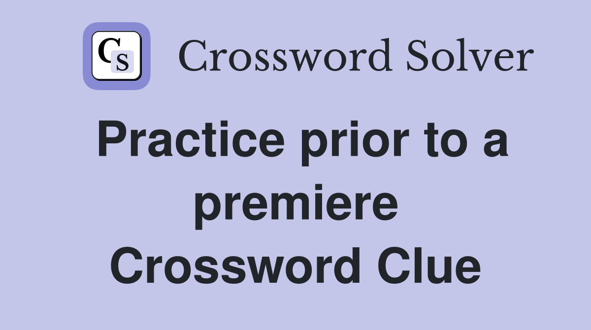 Practice prior to a premiere Crossword Clue