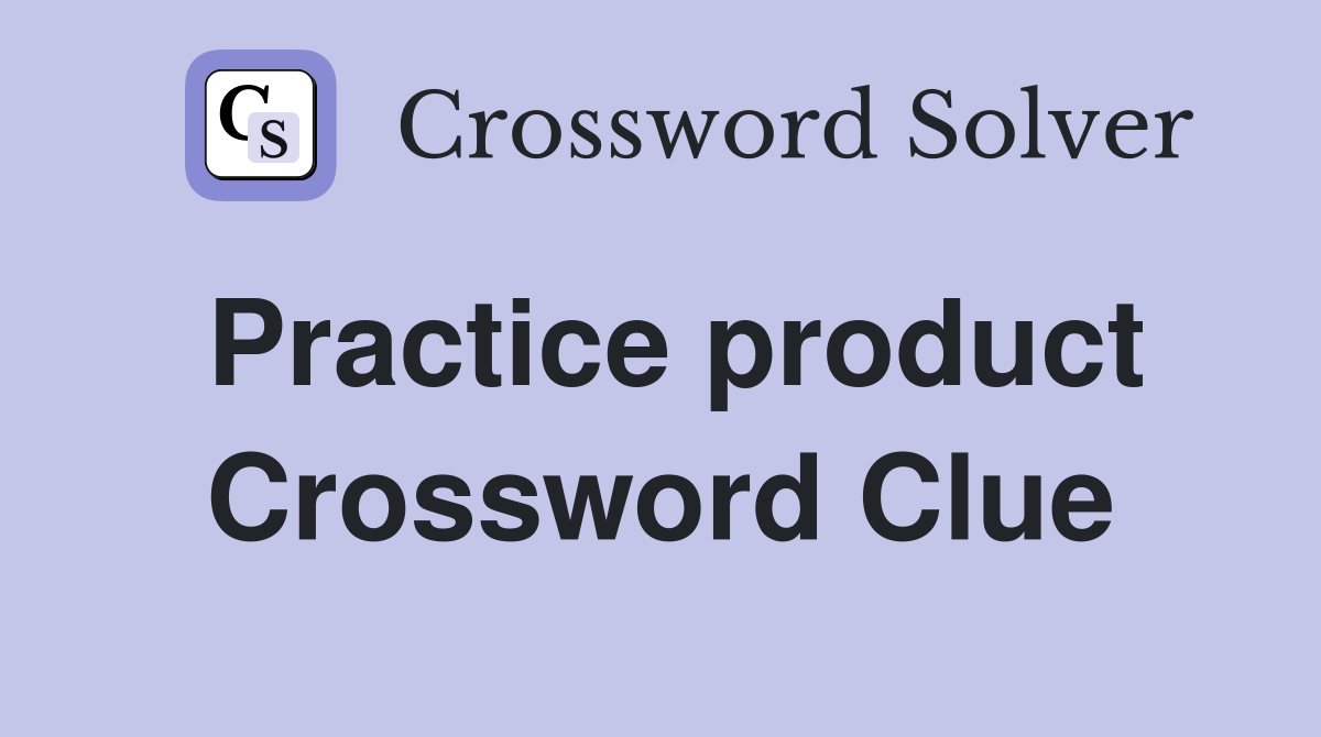 Practice product Crossword Clue