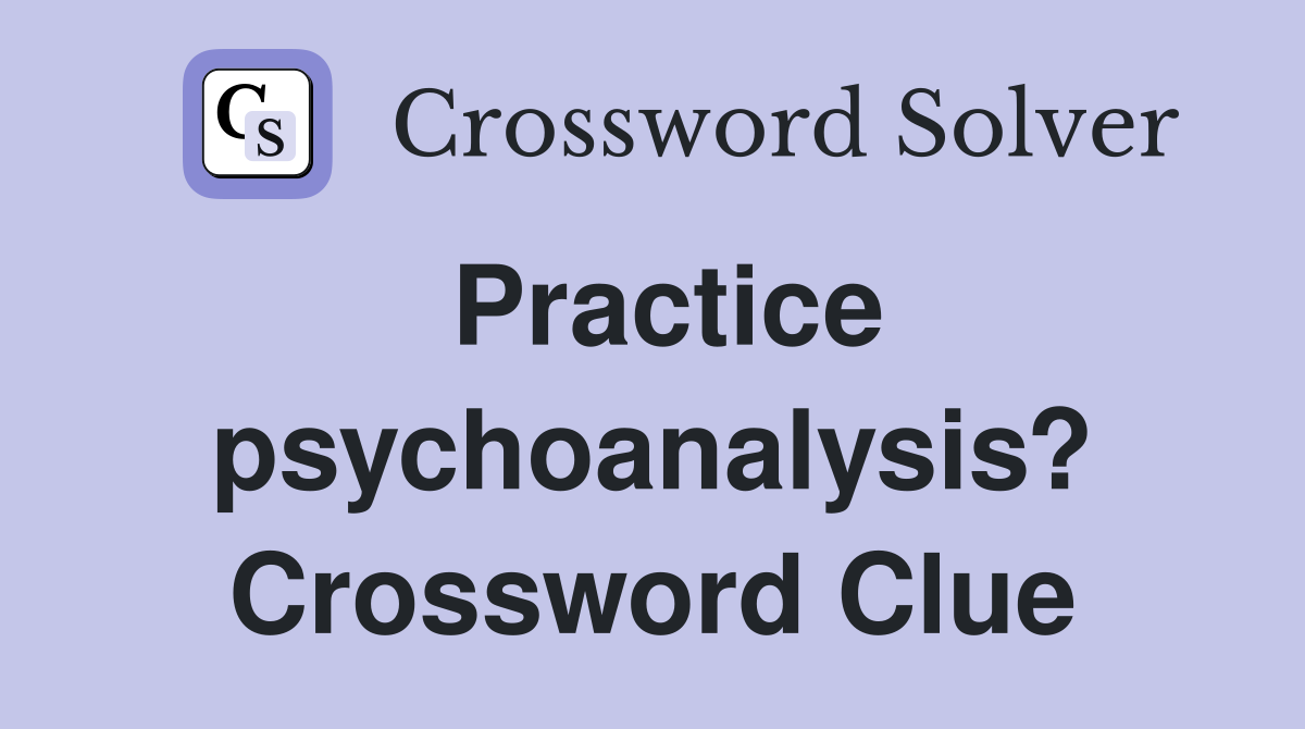 Practice psychoanalysis? Crossword Clue
