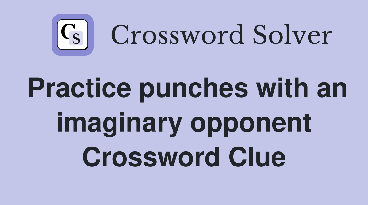 Practice punches with an imaginary opponent Crossword Clue