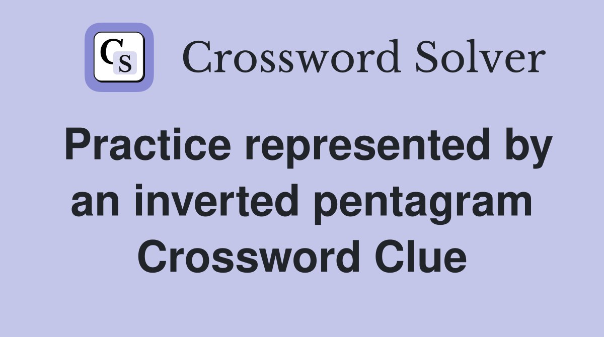 Practice represented by an inverted pentagram Crossword Clue