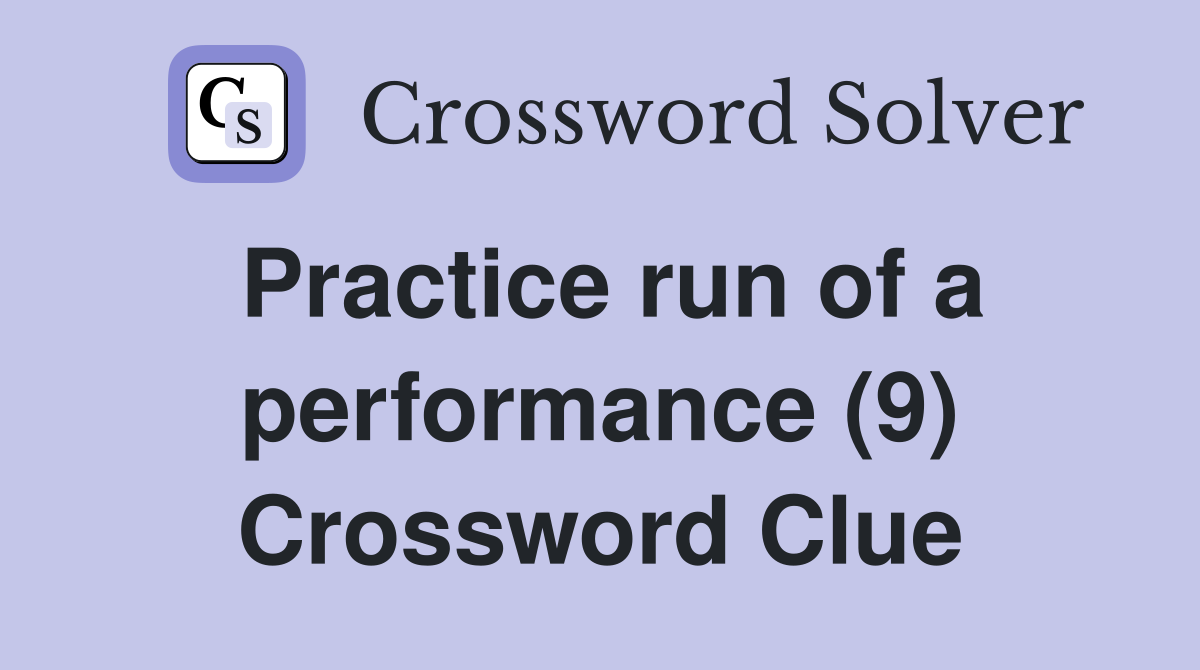 Practice run of a performance (9) Crossword Clue