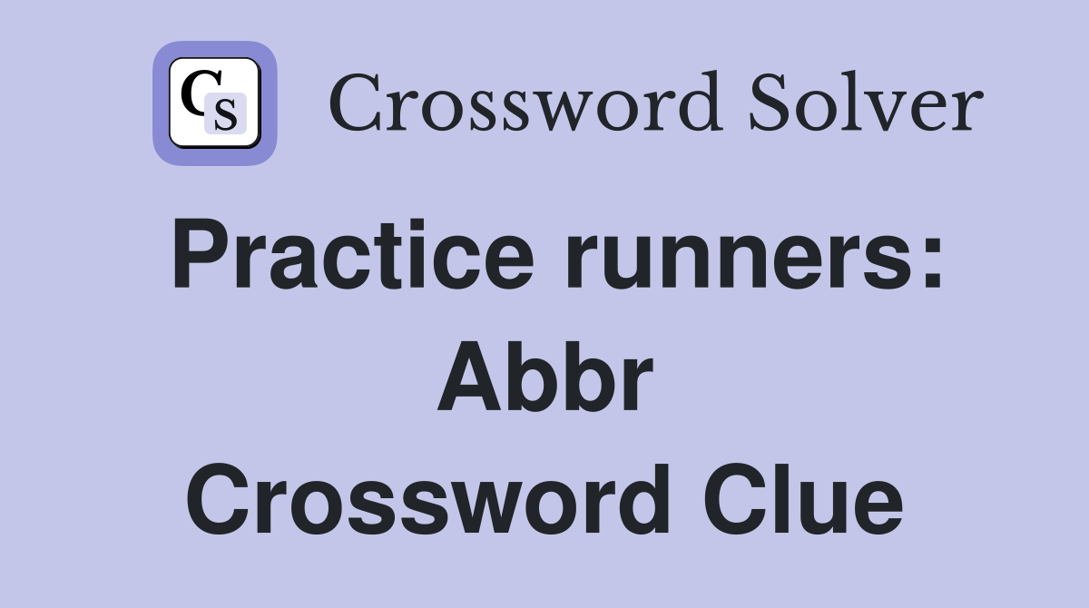Practice runners: Abbr Crossword Clue