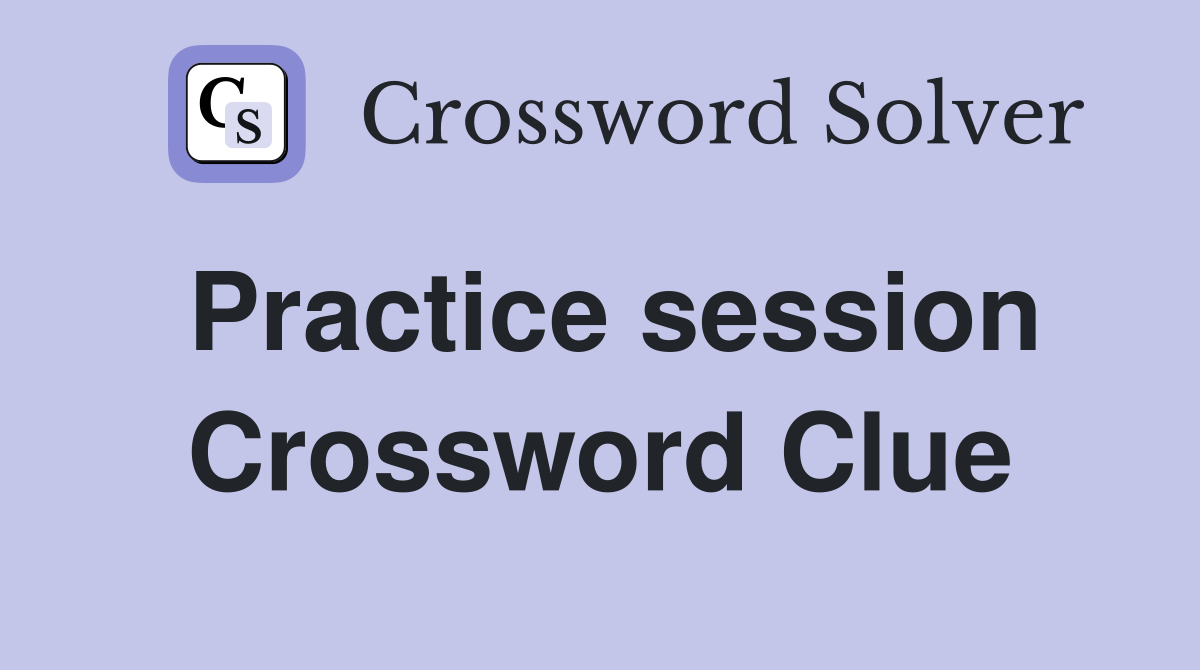 Practice session Crossword Clue
