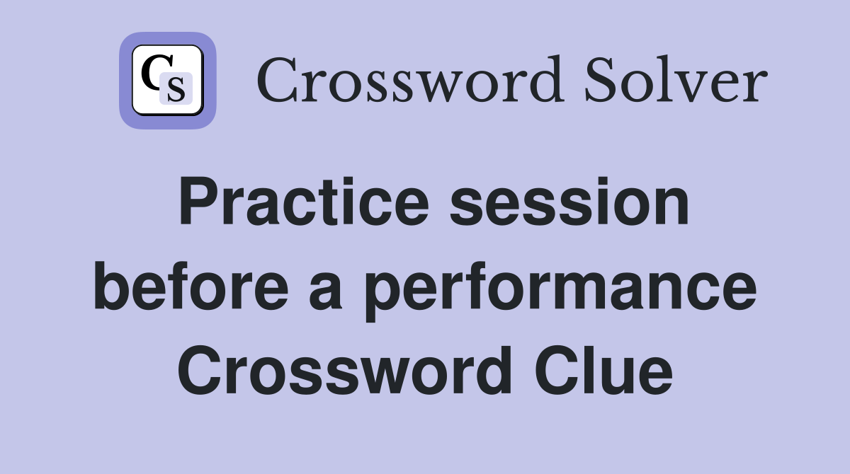 Practice session before a performance Crossword Clue