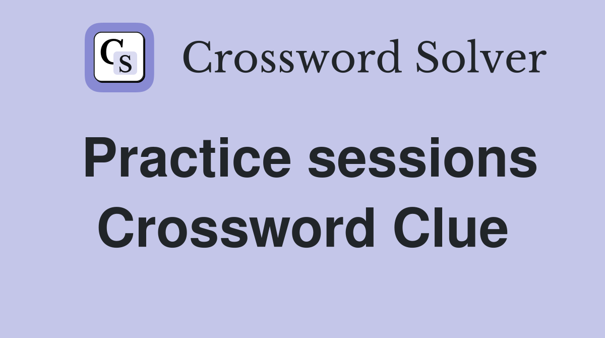 Practice sessions Crossword Clue