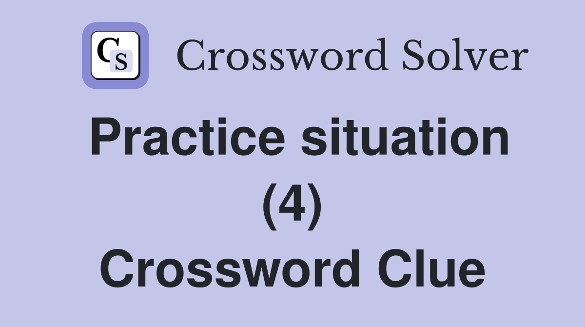 Practice situation (4) Crossword Clue