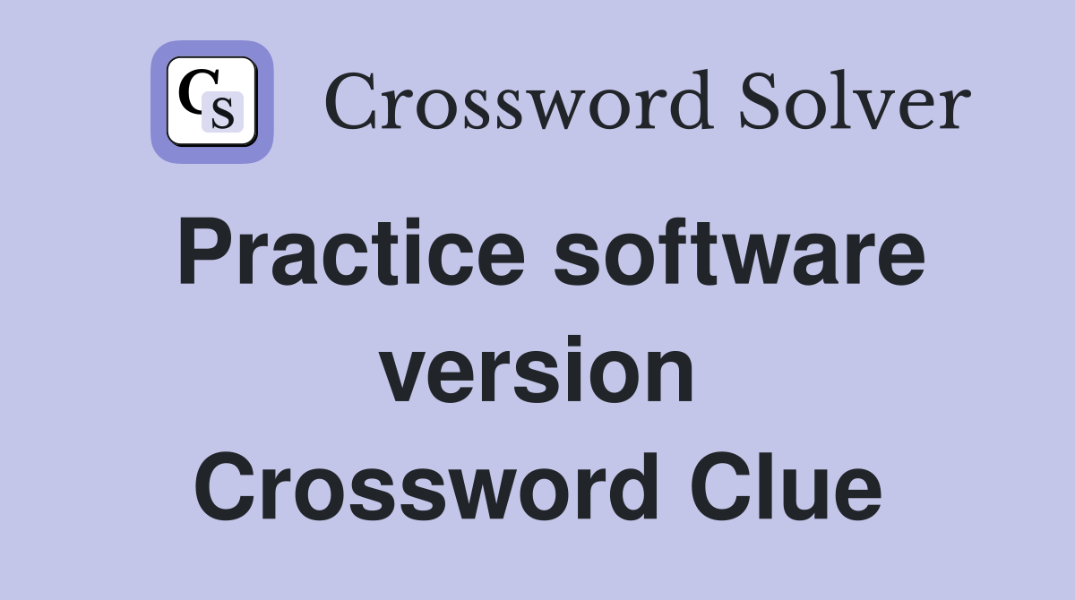 Practice software version Crossword Clue