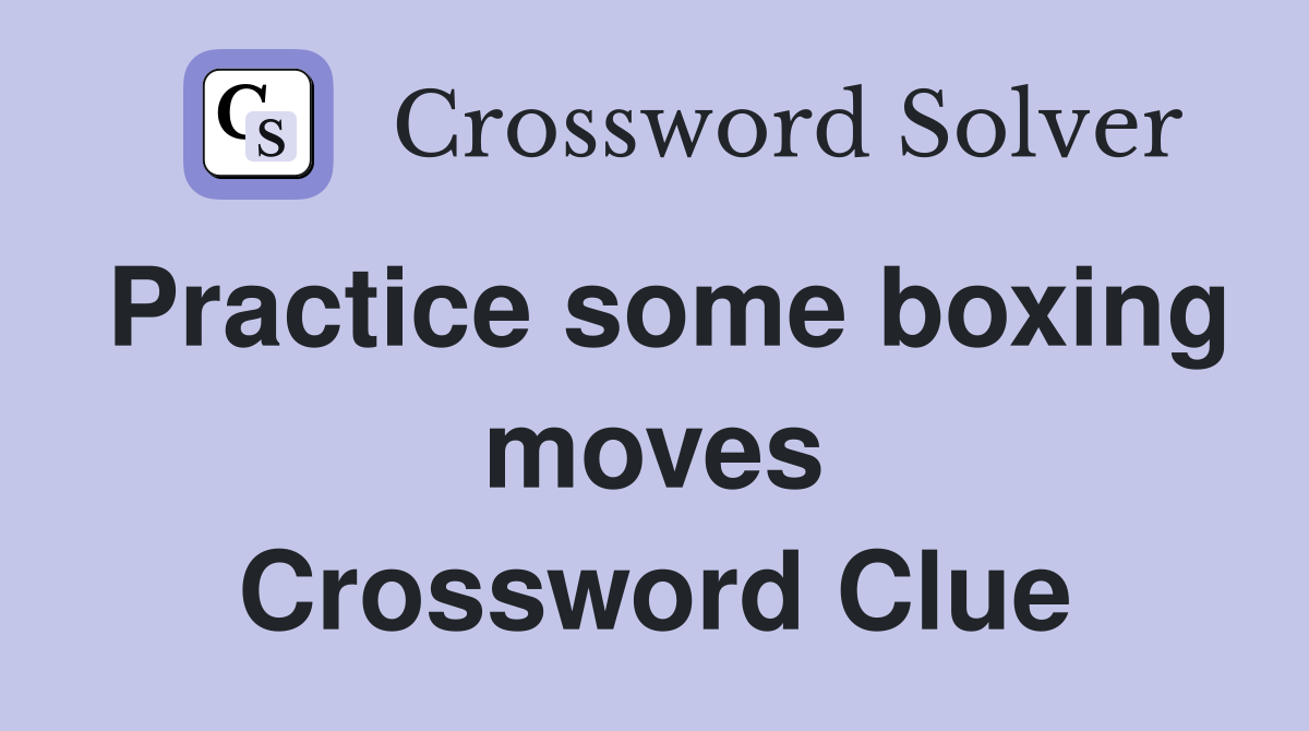 Practice some boxing moves Crossword Clue