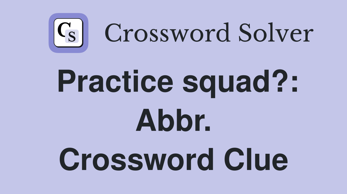 Practice squad?: Abbr. Crossword Clue