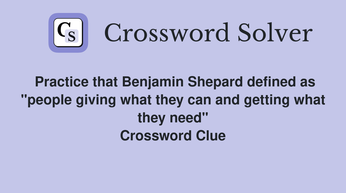 Practice that Benjamin Shepard defined as "people giving what they can and getting what they need" Crossword Clue