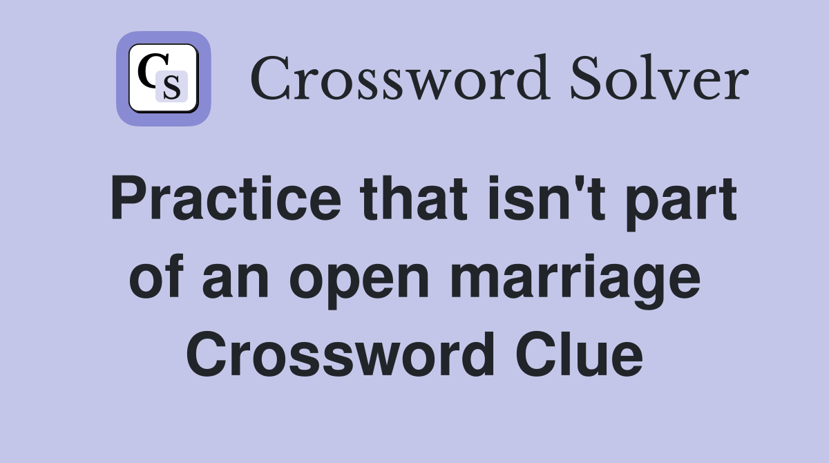 Practice that isn't part of an open marriage Crossword Clue