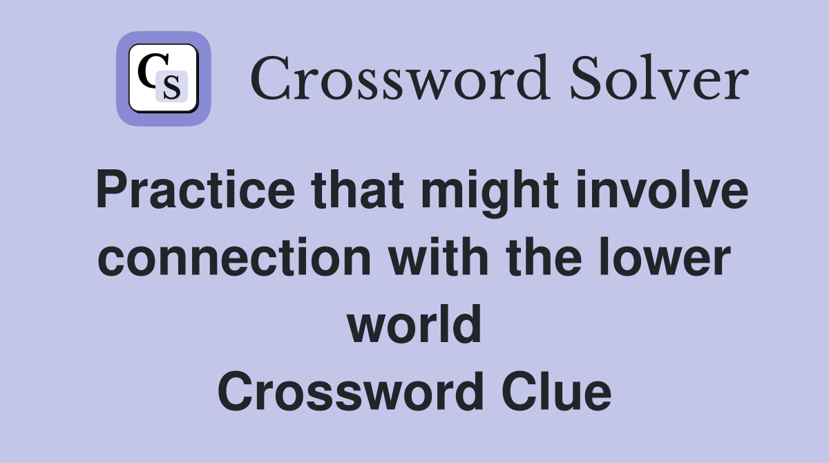 Practice that might involve connection with the lower world Crossword Clue