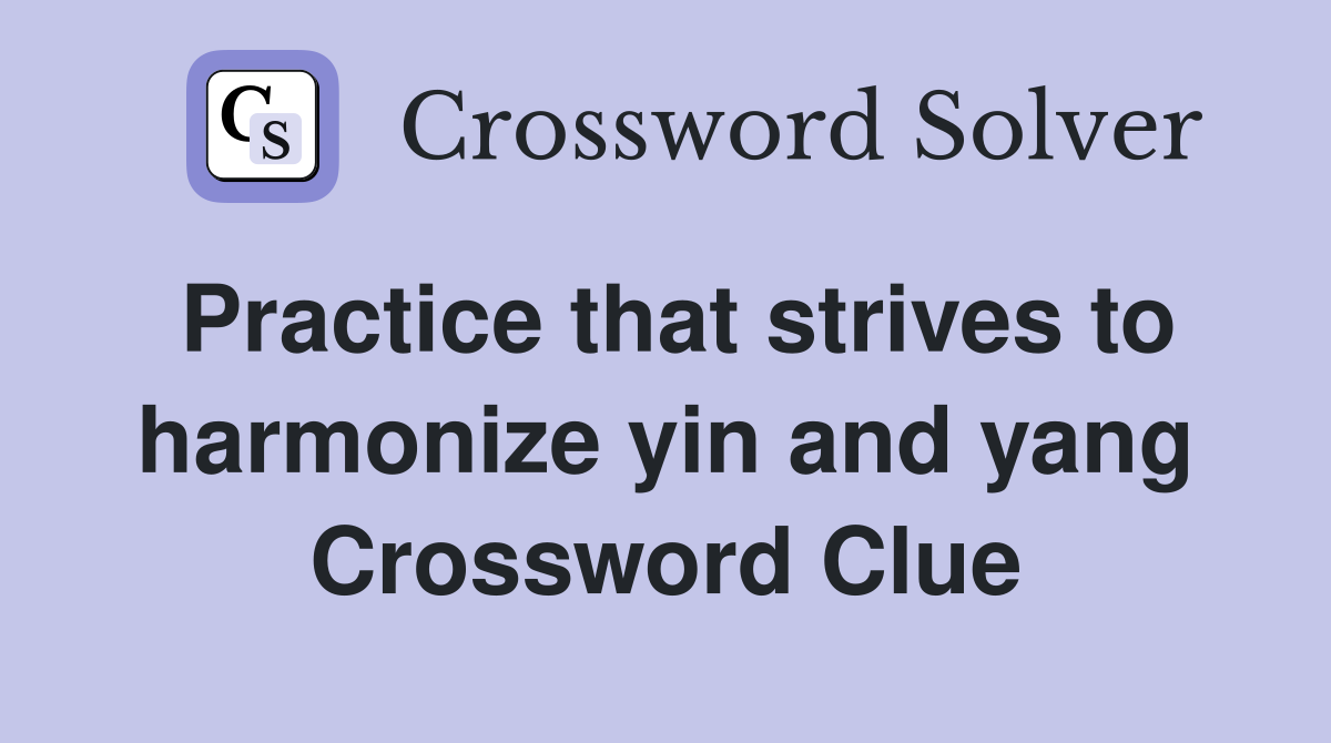Practice that strives to harmonize yin and yang Crossword Clue
