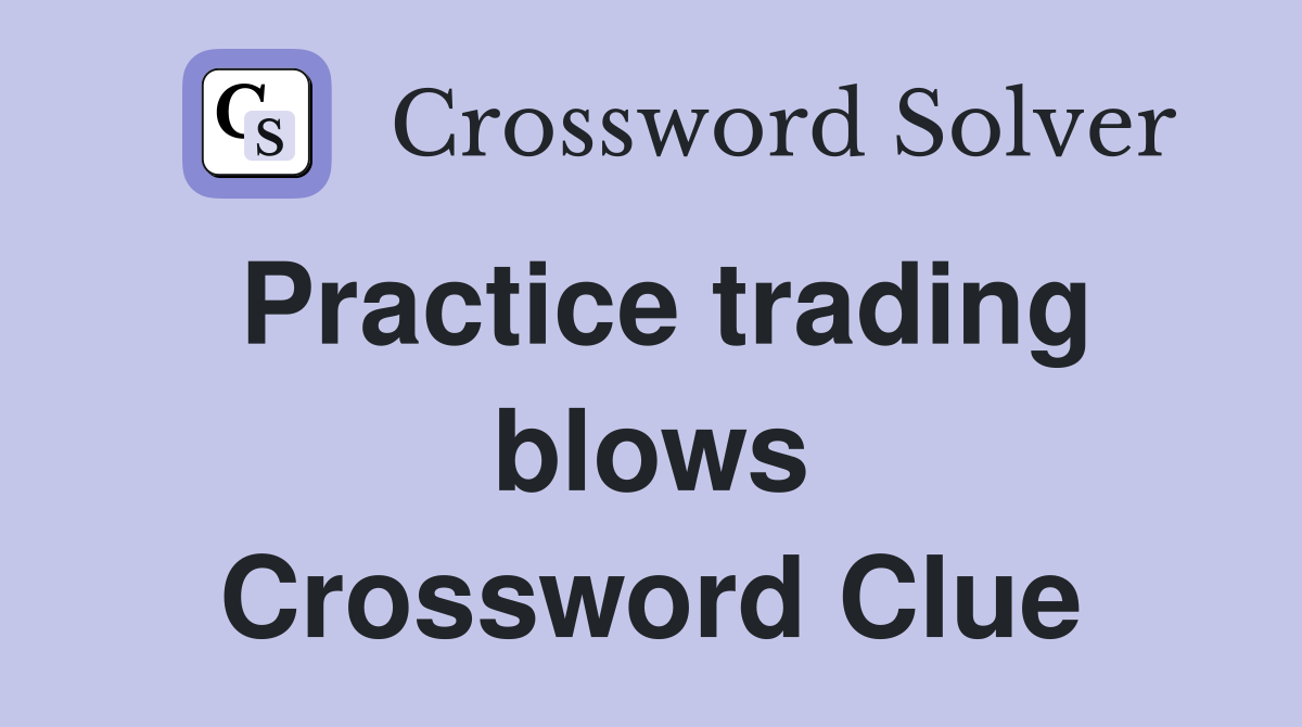 Practice trading blows Crossword Clue