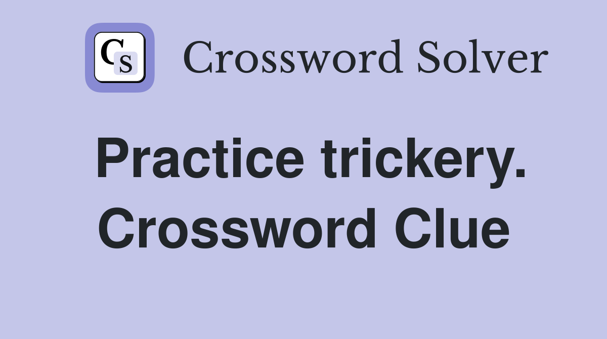 Practice trickery. Crossword Clue