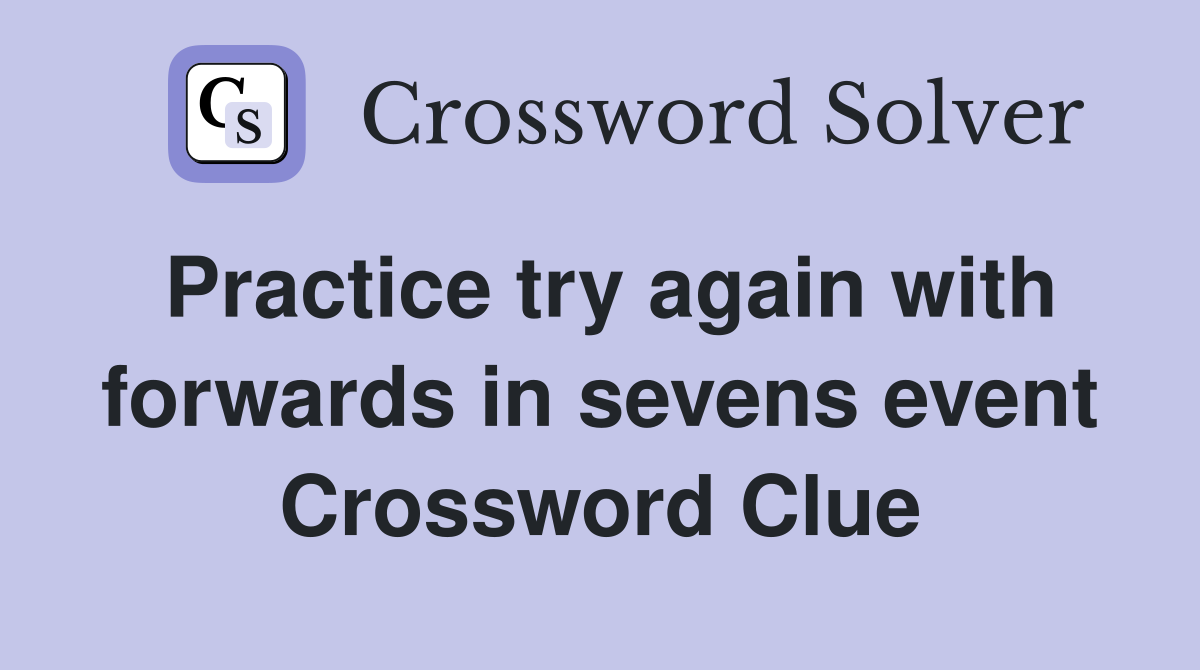Practice try again with forwards in sevens event Crossword Clue