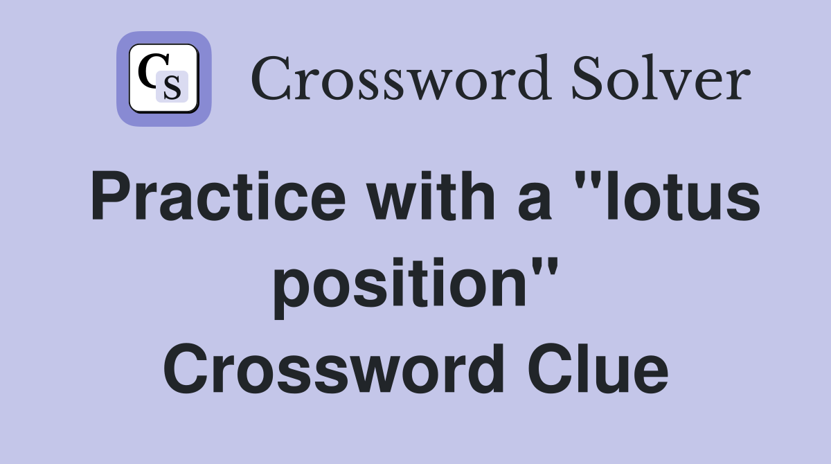 Practice with a "lotus position" Crossword Clue