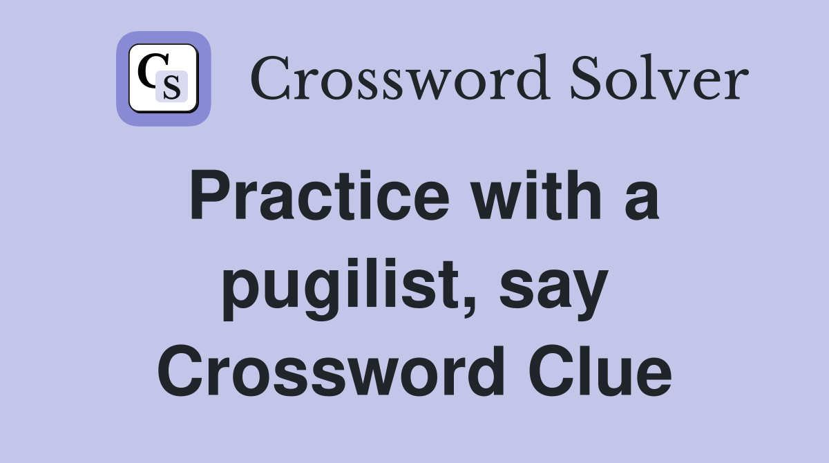Practice with a pugilist, say Crossword Clue