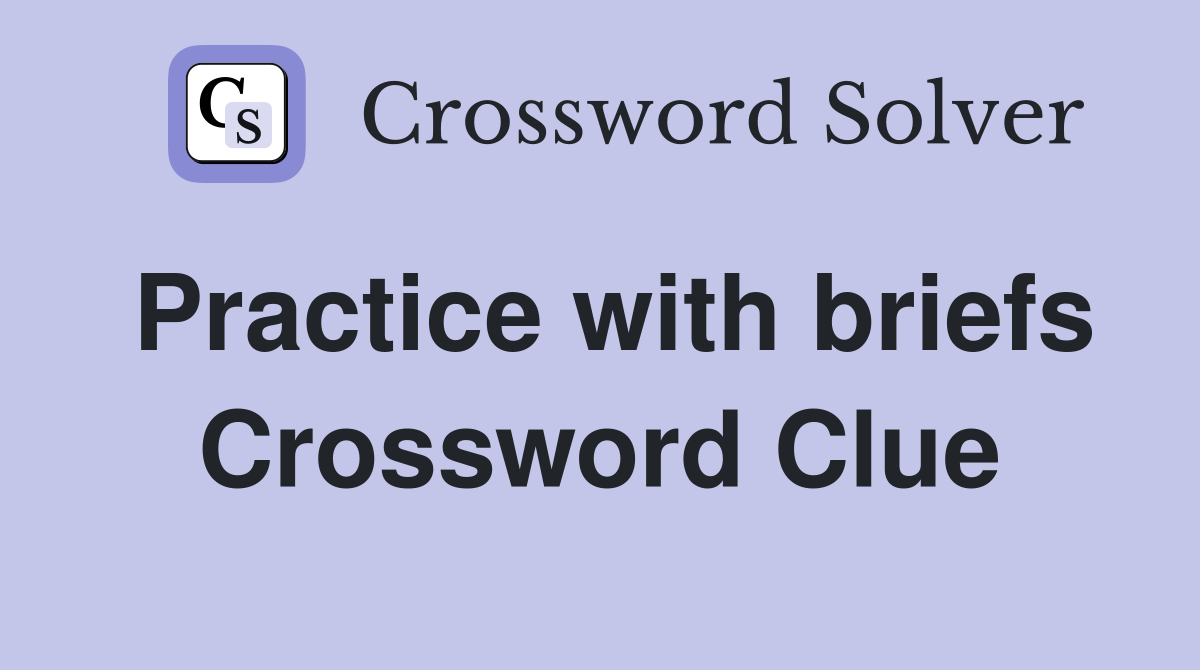 Practice with briefs Crossword Clue