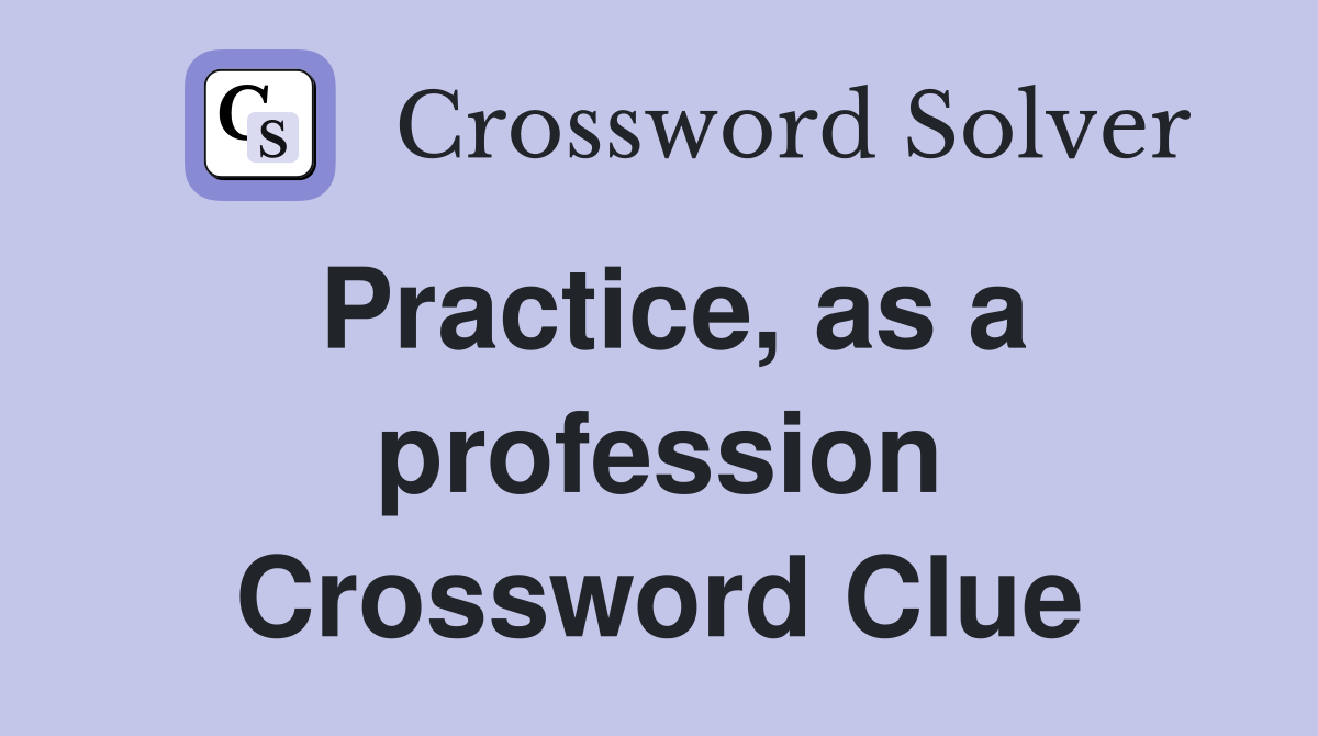 Practice, as a profession Crossword Clue