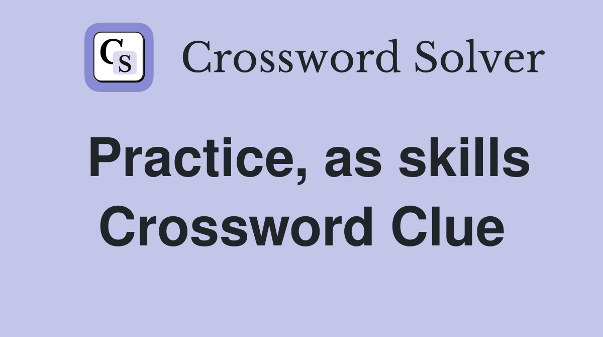 Practice, as skills Crossword Clue