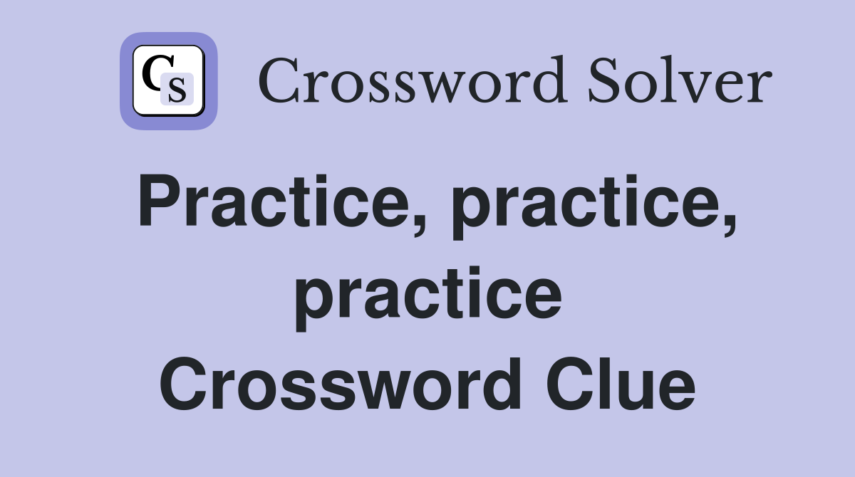 Practice, practice, practice Crossword Clue