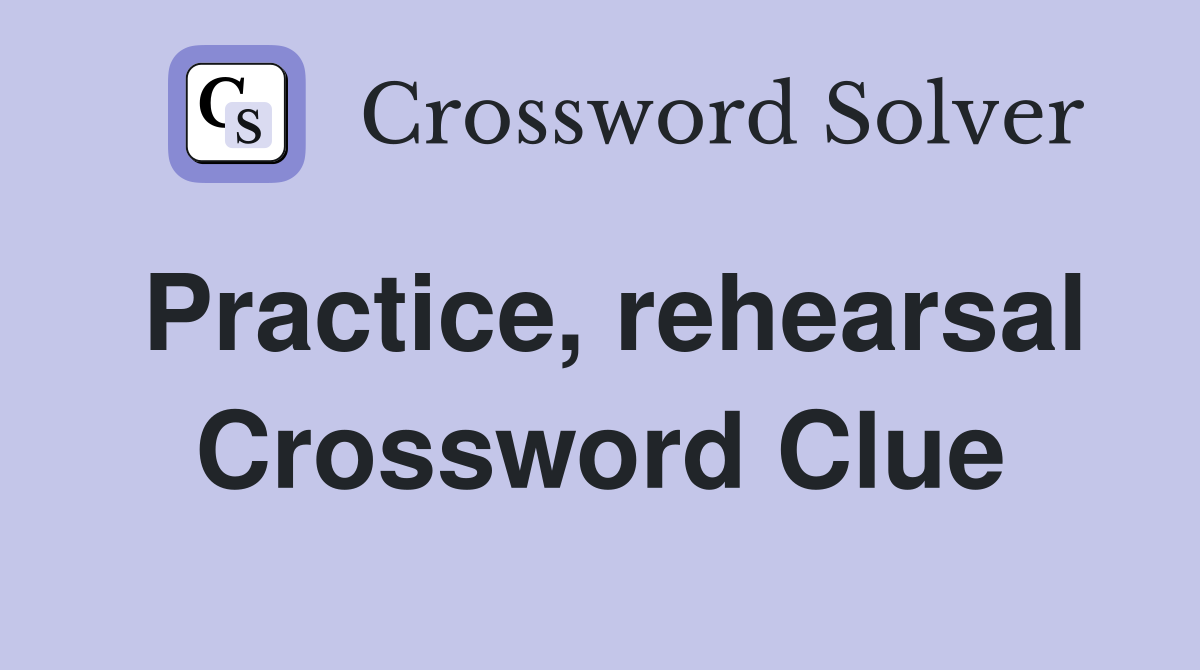 Practice, rehearsal Crossword Clue