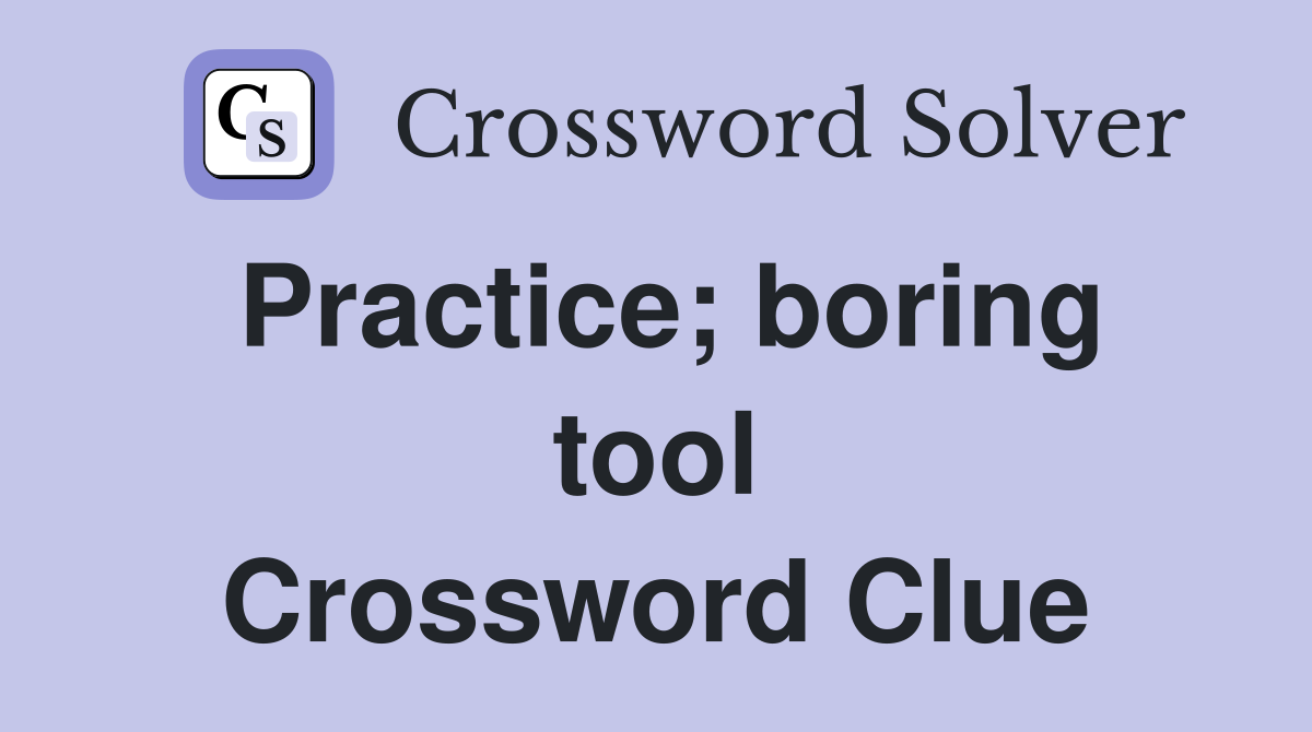 Practice; boring tool Crossword Clue