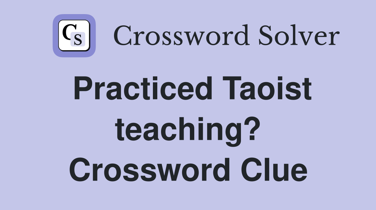 Practiced Taoist teaching? Crossword Clue
