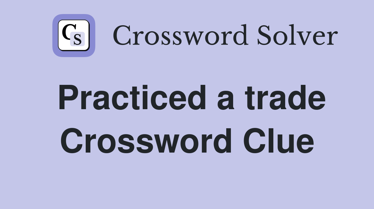 Practiced a trade Crossword Clue