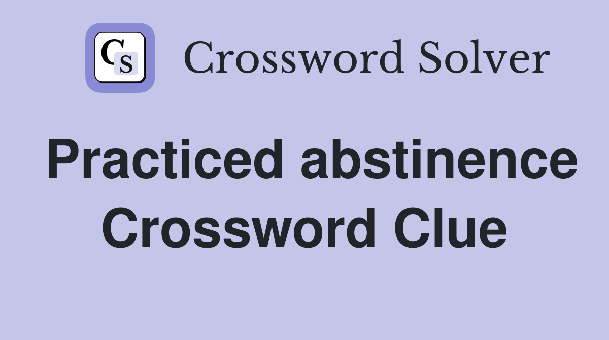 Practiced abstinence Crossword Clue