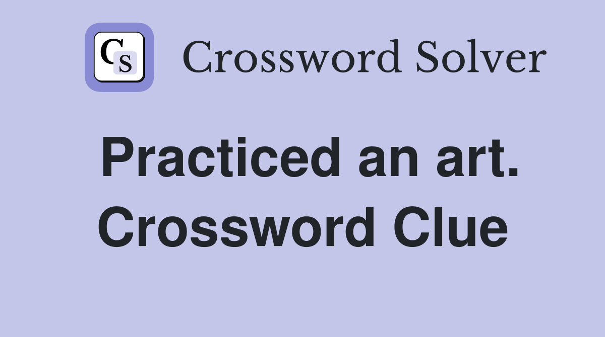 Practiced an art. Crossword Clue