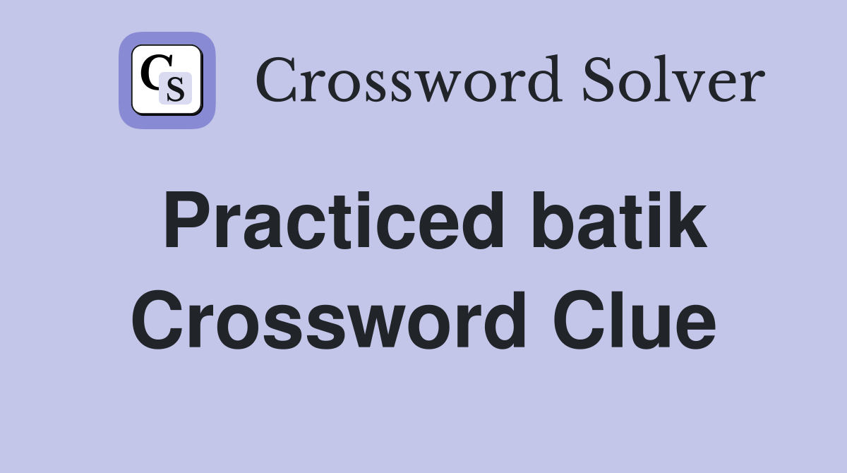 Practiced batik Crossword Clue