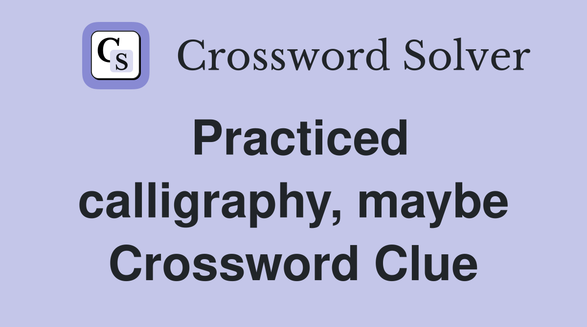 Practiced calligraphy, maybe Crossword Clue