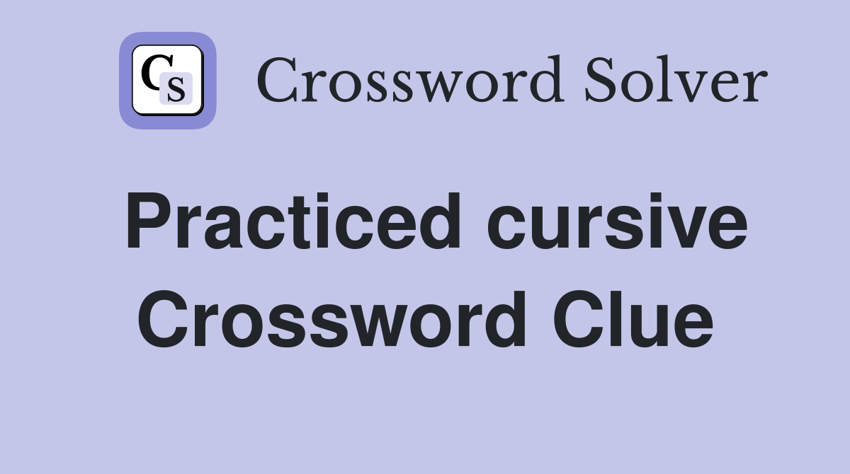 Practiced cursive Crossword Clue
