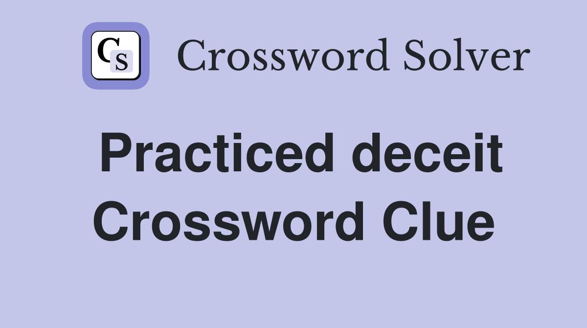 Practiced deceit Crossword Clue